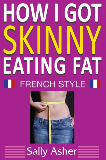 How I Got Skinny Eating Fat, EPUB eBook