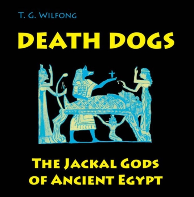 Death Dogs : The Jackal Gods of Ancient Egypt, Paperback / softback Book