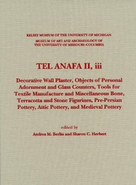 Tel Anafa II, iii : Decorative Wall Plaster, Objects of Personal Adornment and Glass Counters, Tools for Textile Manufacture and Miscellaneous Bone, Terracotta and Stone Figurines, Pre-Persian Pottery, Hardback Book