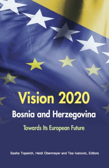 Vision 2020 Bosnia and Herzegovina : Towards Its European Future, Paperback / softback Book
