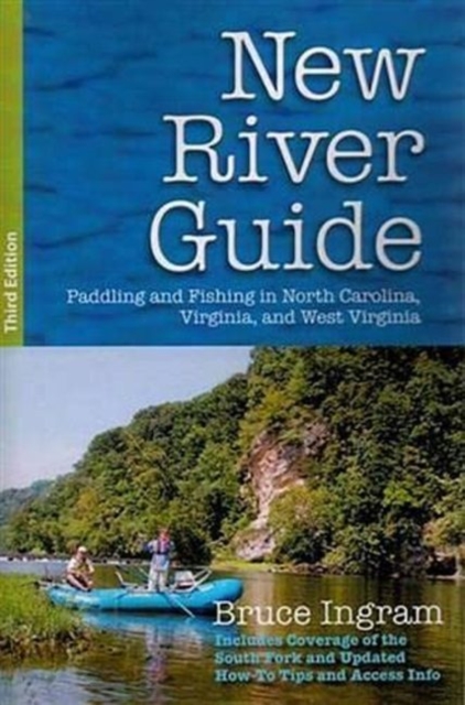 New River Guide : Paddling and Fishing in North Carolina, Virginia, and West Virginia, Paperback / softback Book