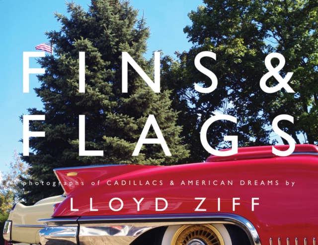 Fins and Flags: Photographs of Cadillacs & American Dreams, Hardback Book