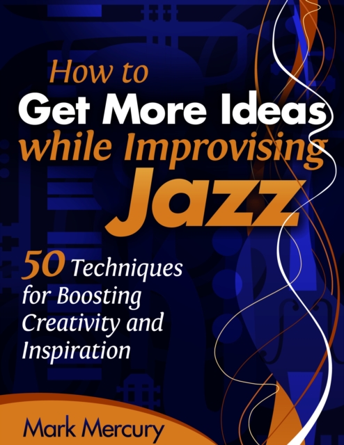 How to Get More Ideas while Improvising Jazz, EPUB eBook