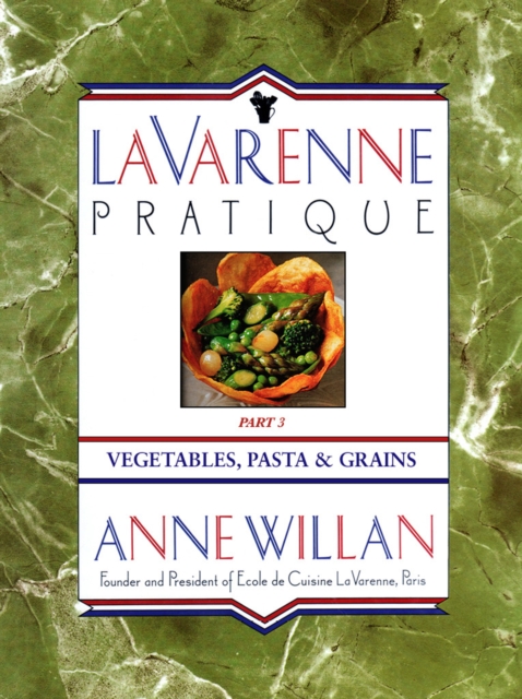 La Varenne Pratique : Part 3, Vegetables, Pasta & Grains, EPUB eBook