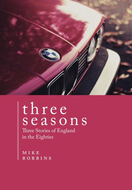 Three Seasons : Three Stories of England in the Eighties, EPUB eBook