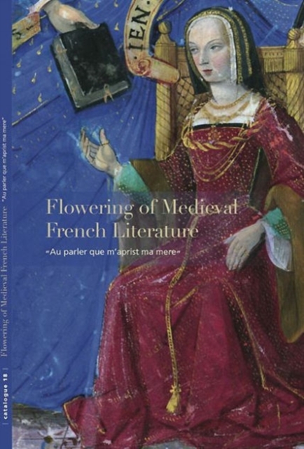 Flowering of Medieval French Literature : "Au Parler Que m'Aprist Ma Mere", Paperback / softback Book