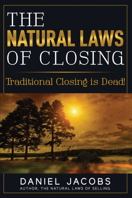 The Natural Laws of Closing : Traditional Closing Is Dead!, EPUB eBook