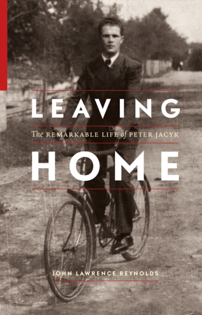 Leaving Home : The Remarkable Life of Peter Jacyk, EPUB eBook