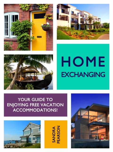 Home Exchanging: Your Guide to Enjoying Free Vacation Accommodations!, EPUB eBook
