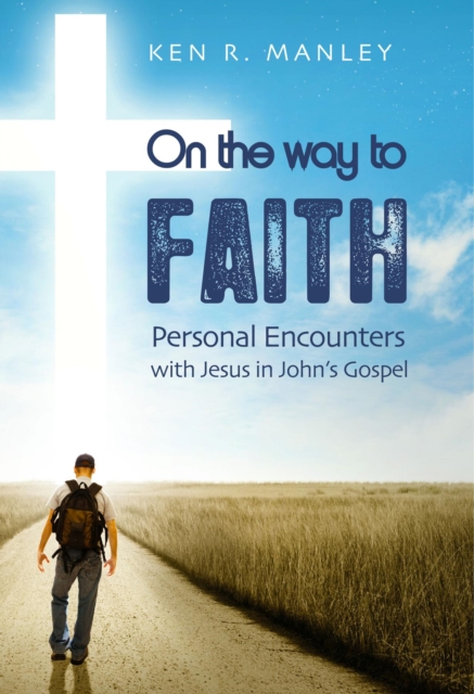 On the Way to Faith : Personal Encounters with Jesus in John's Gospel, EPUB eBook