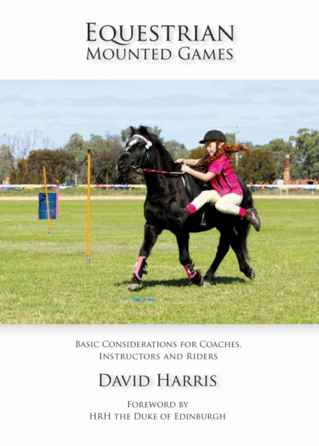 Equestrian Mounted Games : Basic Considerations for Coaches, Instructors and Riders, PDF eBook