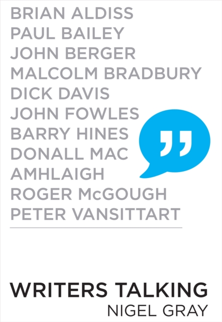 Writers Talking : Brian Aldiss, Paul Bailey, John Berger, Malcolm Bradbury, Dick Davis, John Fowles, Barry Hines, Donall Mac, Amhlaigh, Roger McGough, Peter Vansittart, EPUB eBook