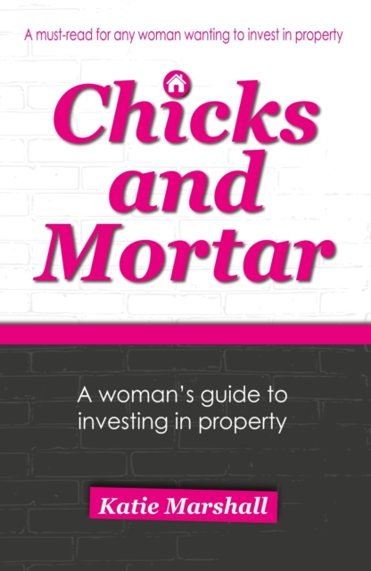 Chicks and Mortar - A Woman's Guide to Investing in Property, EPUB eBook