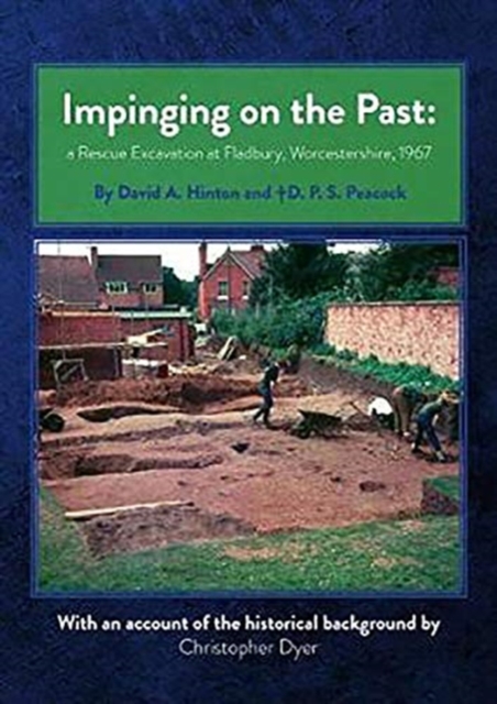 Impinging on the Past : A Rescue Excavation at Fladbury, Worcestershire, 1967, Paperback / softback Book