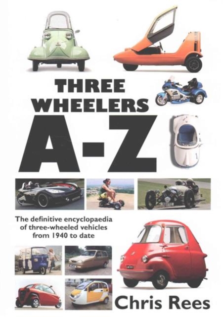 Three-Wheelers A-Z : The Definitive Encyclopaedia of Three-wheeled Vehicles from 1940 to Date, Hardback Book