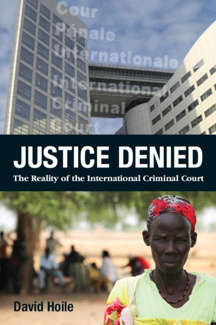Justice Denied : The Reality of the International Criminal Court, Paperback / softback Book