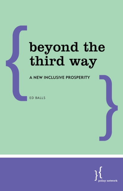 Beyond the Third Way : A New Inclusive Prosperity, Paperback Book