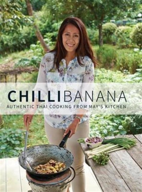 Chilli Banana : Authentic Thai Cooking from May's Kitchen, Hardback Book