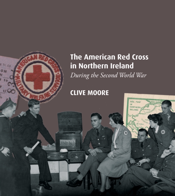 The American Red Cross in Northern Ireland during the Second World War, Paperback / softback Book