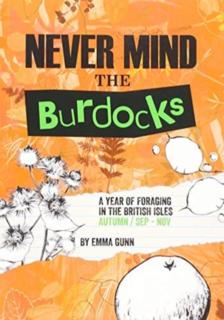 Never Mind the Burdocks, 365 Days of Foraging in the British Isles : Autumn Edition - September to November, Paperback / softback Book