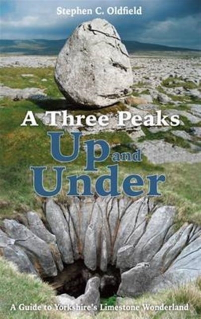 A Three Peaks Up and Under : A Guide to Yorkshire's Limestone Wonderland, Paperback / softback Book