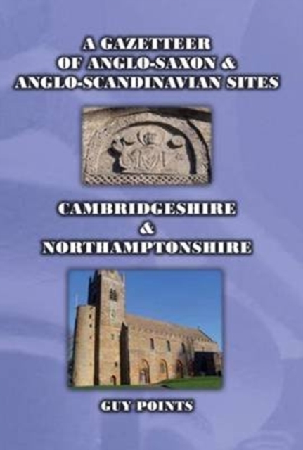 A Gazetteer of Anglo-Saxon & Anglo-Scandinavian Sites: Cambridgeshire & Northamptonshire, Paperback / softback Book