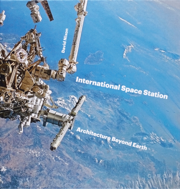 International Space Station : Architecture Beyond Earth, Hardback Book