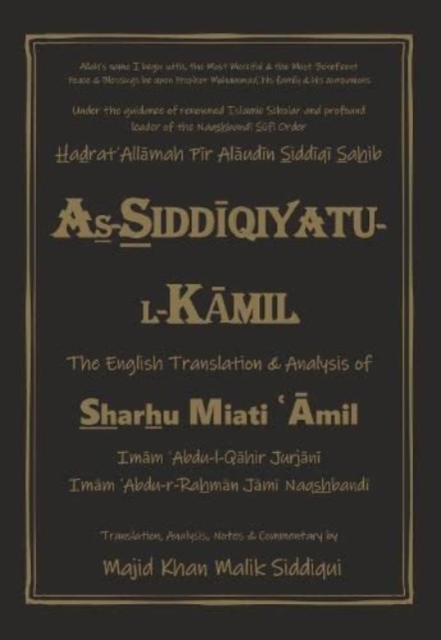 As-Siddiqiyatu-L-Kamil : The English Translation and Analysis of Sharhu Miati Amil, Hardback Book