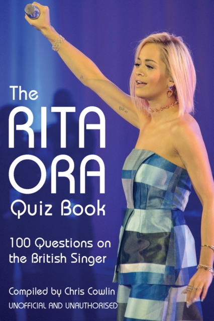 The Rita Ora Quiz Book : 100 Questions on the British Singer, EPUB eBook