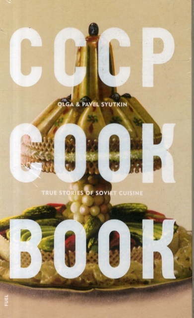 CCCP Cook Book : True Stories of Soviet Cuisine, Hardback Book