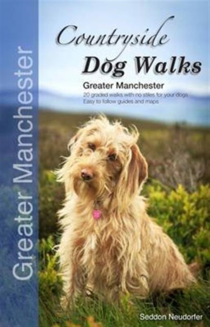 Countryside Dog Walks - Greater Manchester : 20 Graded Walks with No Stiles for Your Dogs, Paperback / softback Book