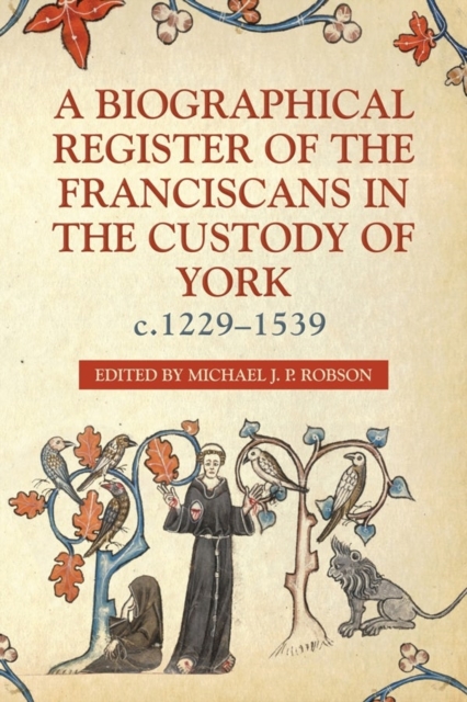 A Biographical Register of the Franciscans in the Custody of York, c.1229-1539, Hardback Book