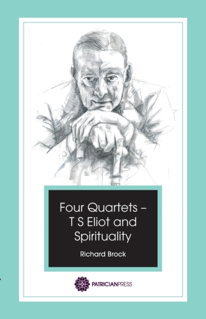 Four Quartets - T S Eliot and Spirituality, Paperback / softback Book