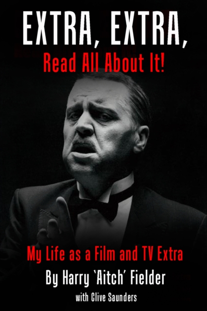 Extra, Extra, Read All About It! : My Life as a Film and TV Extra, PDF eBook