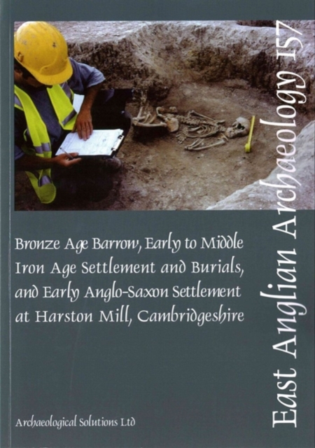 EAA 157: Early to Middle Iron Age Settlement and Early Anglo-Saxon Settlement at Harston Mill, Cambridgeshire, Paperback / softback Book