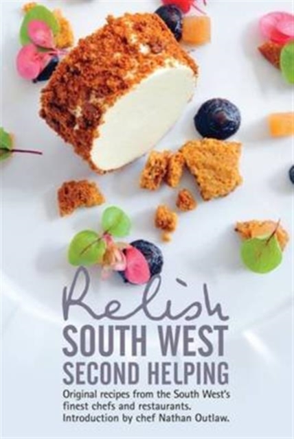 Relish South West - Second Helping : Original Recipes from the Region's Finest Chefs and Restaurants, Hardback Book
