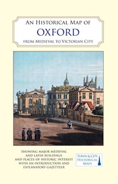 An Historical Map of Oxford: From Medieval to Victorian Times  (New Edition), Sheet map, folded Book