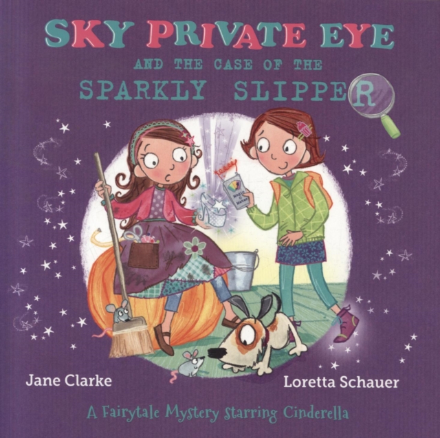 Sky Private Eye and The Case of the Sparkly Slipper : A Fairytale Mystery Starring Cinderella, Paperback / softback Book