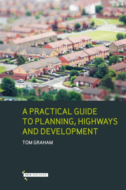 A Practical Guide to Planning, Highways & Development, Paperback / softback Book