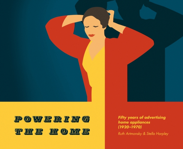 Powering the Home : Fifty Years of Advertising Home Appliances (1920-1970), Paperback / softback Book