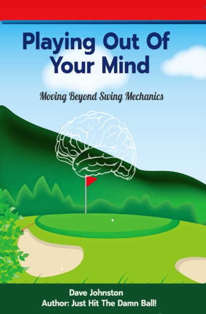 Golfing Out of Your Mind (How to Lower Your Score Without Changing Your Swing), EPUB eBook