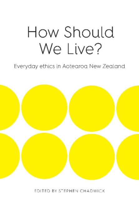 How Should We Live? : Everyday Ethics in Aotearoa New Zealand, Paperback / softback Book