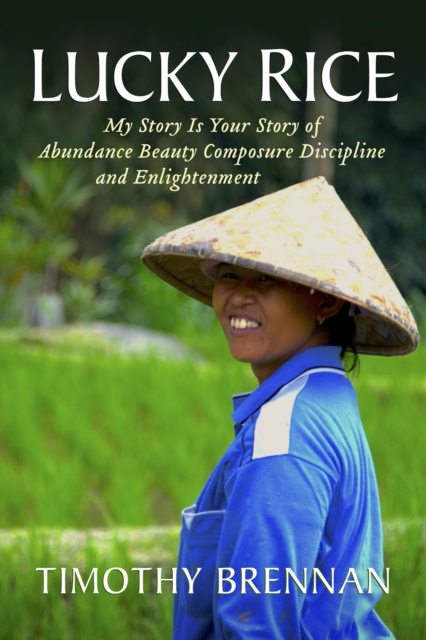 Lucky Rice : My Story Is Your Story of Abundance Beauty Composure Discipline and Enlightenment, EPUB eBook