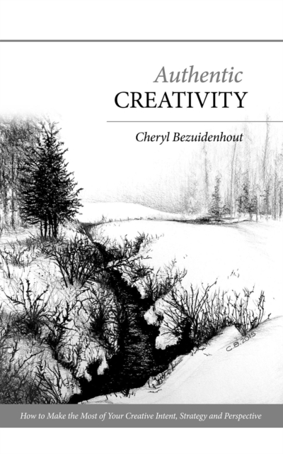Authentic Creativity : How to Make the Most of Your Creative Intent, Strategy and Perspective, EPUB eBook