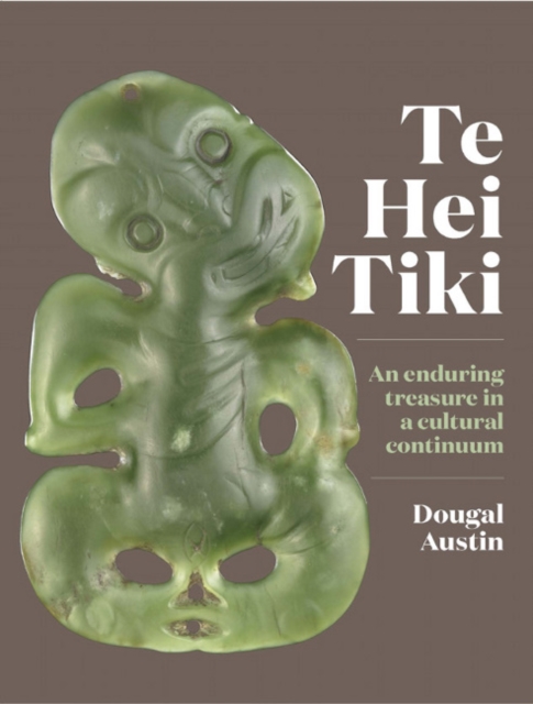 Te Hei Tiki : An Enduring Treasure in a Cultural Continuum, Hardback Book