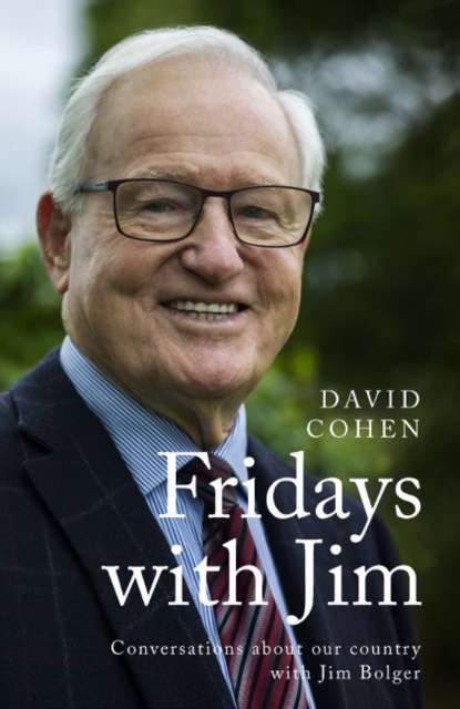 Fridays with Jim : Conversations about our country with Jim Bolger, Hardback Book