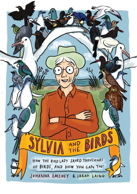 Sylvia and the Birds : How The Bird Lady saved birds and how you can, too, Paperback / softback Book