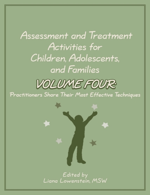 Assessment and Treatment Activities for Children, Adolescents, and Families : Volume 4: Practitioners Share Their Most Effective Techniques, Paperback / softback Book