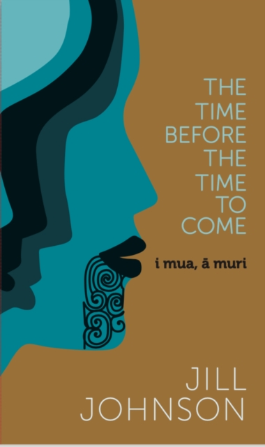 The Time Before The Time To Come : i mua, a muri, Hardback Book