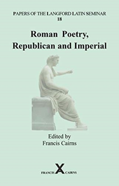 Papers of the Langford Latin Seminar 18 : Roman Poetry, Republican and Imperial, Hardback Book